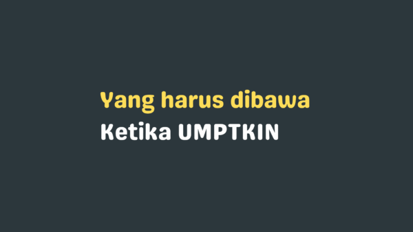 Catat Hal Penting yang Dibawa Saat UMPTKIN